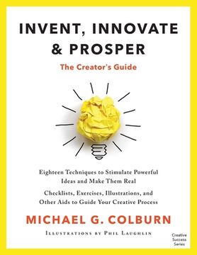 portada Invent, Innovate, and Prosper: The Creator's Guide (en Inglés)