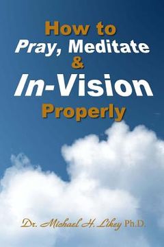 portada How to Pray, Meditate, & In-Vision Properly (en Inglés)