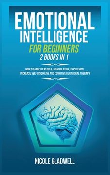 portada Emotional Intelligence for Beginners: 2 Books in 1: How to Analyze People, Manipulation, Persuasion, Increase Self-Discipline and Cognitive Behavioral (en Inglés)