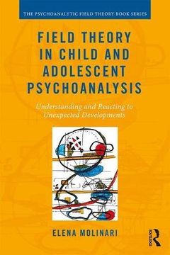 portada Field Theory in Child and Adolescent Psychoanalysis: Understanding and Reacting to Unexpected Developments (Psychoanalytic Field Theory Book Series)