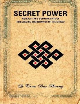 portada Secret Power: Reveals the 5 supreme arts of influencing the behavior of the crowd (en Inglés)