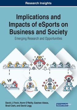portada Implications and Impacts of eSports on Business and Society: Emerging Research and Opportunities (en Inglés)