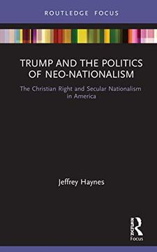 portada Trump and the Politics of Neo-Nationalism: The Christian Right and Secular Nationalism in America (Innovations in International Affairs) (en Inglés)