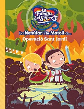 portada La Nenúfar i la Matoll A. Operació Sant Jordi (Les Aventures de la Família del Super3) (en Catalá)
