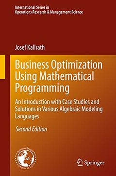portada Business Optimization Using Mathematical Programming: An Introduction With Case Studies and Solutions in Various Algebraic Modeling Languages: 307. In Operations Research & Management Science) (en Inglés)