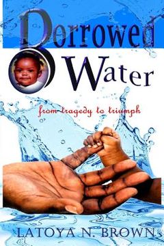 portada Borrowed Water: From Tragedy to Triumph (en Inglés)