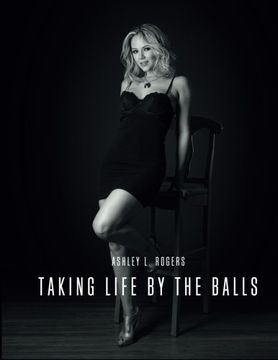 portada Taking Life by the Balls: Personal Accounts and Motivations for Living a Kick-Ass Life: Volume 1
