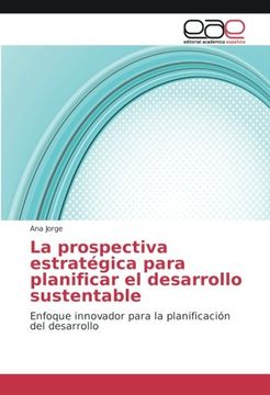 portada La prospectiva estratégica para planificar el desarrollo sustentable: Enfoque innovador para la planificación del desarrollo (Spanish Edition)