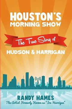 portada Houston's Morning Show: The True Story of Hudson & Harrigan (in English)