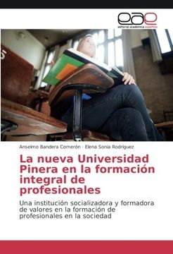 portada La nueva Universidad Pinera en la formación integral de profesionales: Una institución socializadora y formadora de valores en la formación de profesionales en la sociedad