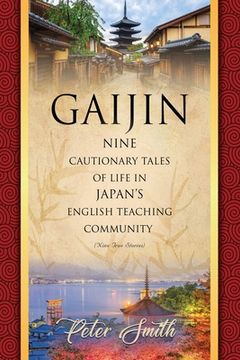 portada Gaijin: Nine Cautionary Tales of Life in Japan's English Teaching Community (en Inglés)