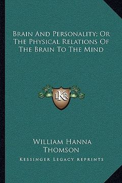portada brain and personality; or the physical relations of the brain to the mind (en Inglés)