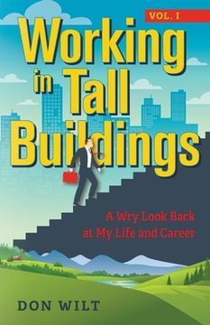 portada Working in Tall Buildings: A Wry Look Back at My Life and Career (volume one) (en Inglés)