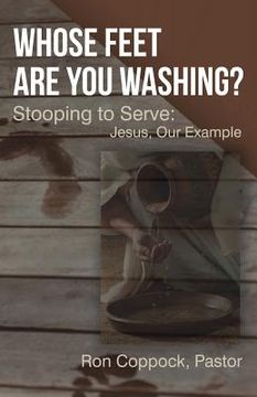 portada Whose Feet Are You Washing?: Stooping to Serve: Jesus, Our Example (en Inglés)