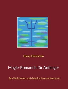 portada Magie-Romantik für Anfänger: Die Weisheiten und Geheimnisse des Neptuns (en Alemán)