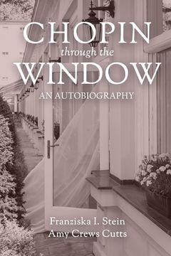 portada Chopin Through the Window: An Autobiography (en Inglés)