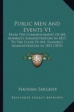 portada public men and events v1: from the commencement of mr. monroe's administration in 1817from the commencement of mr. monroe's administration in 18 (in English)