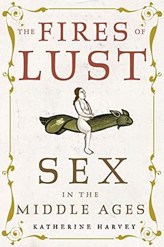 portada The Fires of Lust: Sex in the Middle Ages (in English)