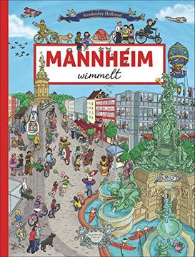 portada Mannheim Wimmelt. Mit den Lustigen Kornmäusen auf Entdeckungstour in der Quadratestadt, vom Friedrichsplatz bis zum Kurfürstlichen Schloss. Ein Wimmelbuch für die Ganze Familie. (in German)