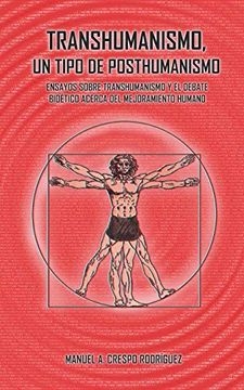 portada Transhumanismo, un Tipo de Posthumanismo: Ensayos Sobre Transhumanismo y el Debate Bioético Acerca del Mejoramiento Humano (in Spanish)