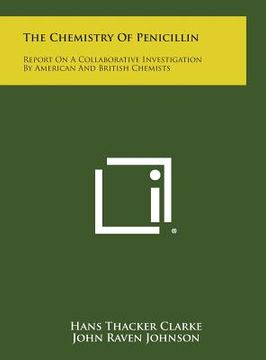 portada The Chemistry of Penicillin: Report on a Collaborative Investigation by American and British Chemists (in English)
