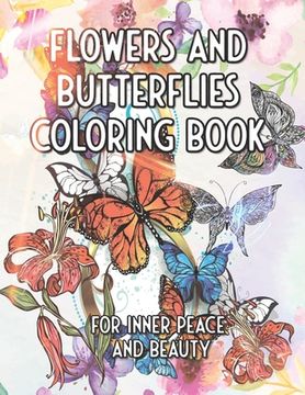 portada Flowers and Butterflies Coloring Book For Inner Peace And Beauty: Colors for Your Soul with Nature, Flowers, Plants, Butterflies (en Inglés)