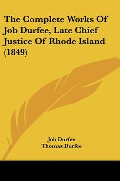 portada the complete works of job durfee, late chief justice of rhode island (1849) (en Inglés)