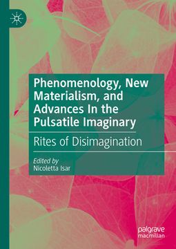 portada Phenomenology, New Materialism, and Advances in the Pulsatile Imaginary: Rites of Disimagination (en Inglés)