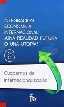 portada Integración Económica Internacional: ¿Una Realidad Futura o una Utopía? (in Spanish)