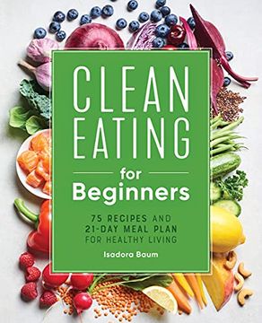 portada Clean Eating for Beginners: 75 Recipes and 21-Day Meal Plan for Healthy Living (in English)
