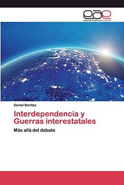 portada Interdependencia y Guerras Interestatales: Más Allá del Debate