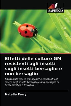 portada Effetti delle colture GM resistenti agli insetti sugli insetti bersaglio e non bersaglio (en Italiano)