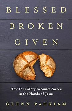 portada Blessed Broken Given: How Your Story Becomes Sacred in the Hands of Jesus 