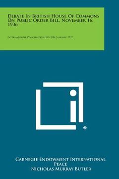 portada Debate in British House of Commons on Public Order Bill, November 16, 1936: International Conciliation, No. 326, January, 1937 (en Inglés)