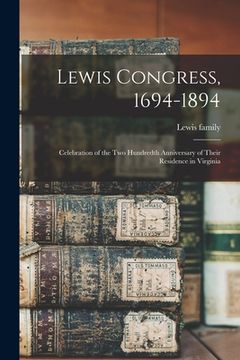 portada Lewis Congress, 1694-1894: Celebration of the Two Hundredth Anniversary of Their Residence in Virginia (en Inglés)