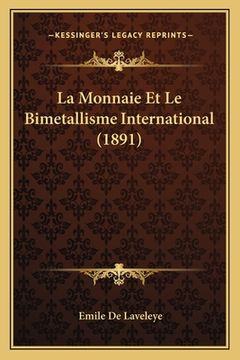 portada La Monnaie Et Le Bimetallisme International (1891) (en Francés)