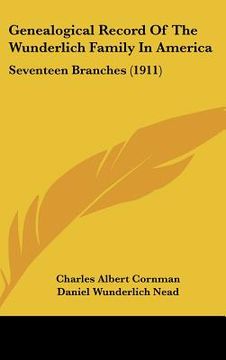 portada genealogical record of the wunderlich family in america: seventeen branches (1911) (en Inglés)