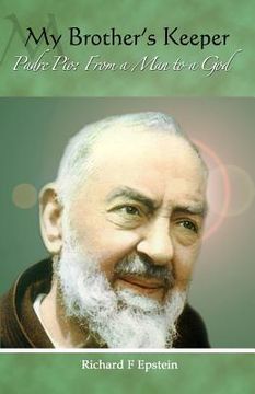 portada My Brother's Keeper: Padre Pio: From a Man to a God