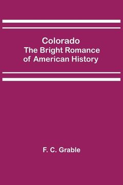 portada Colorado; The Bright Romance of American History (en Inglés)