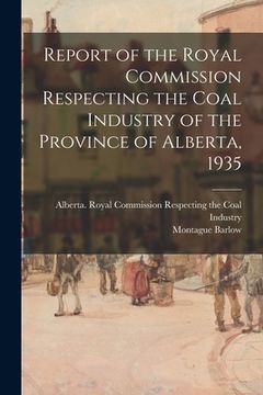portada Report of the Royal Commission Respecting the Coal Industry of the Province of Alberta, 1935