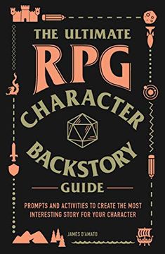 portada The Ultimate rpg Character Backstory Guide: Prompts and Activities to Create the Most Interesting Story for Your Character (The Ultimate rpg Guide Series) (en Inglés)