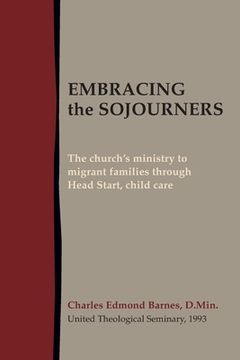 portada Embracing the Sojourners: The church's ministry to migrant families through Head Start, child care (en Inglés)