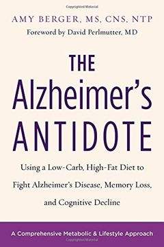 portada The Alzheimer's Antidote: Using a Low-Carb, High-Fat Diet to Fight Alzheimer s Disease, Memory Loss, and Cognitive Decline