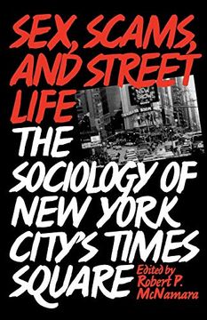 portada Sex, Scams, and Street Life: The Sociology of new York City's Times Square (en Inglés)