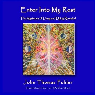 portada Enter into My Rest: The Mysteries of Living and Dying Revealed (en Inglés)