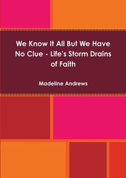 portada We Know It All But We Have No Clue - Life's Storm Drains of Faith (en Inglés)