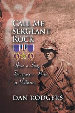 portada Call Me Sergeant Rock: How a Boy Becomes a Man in Vietnam (in English)