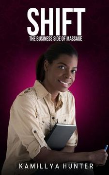 portada Shift: The Business Side Of Massage: How to create a massage business that can function without you
