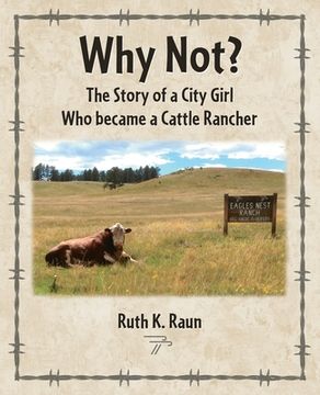 portada Why Not? The Story of a City Girl Who became a Cattle Rancher (in English)