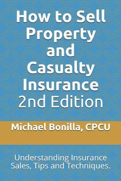portada How to Sell Property and Casualty Insurance 2nd Edition: Understanding Insurance Sales, Tips and Techniques.